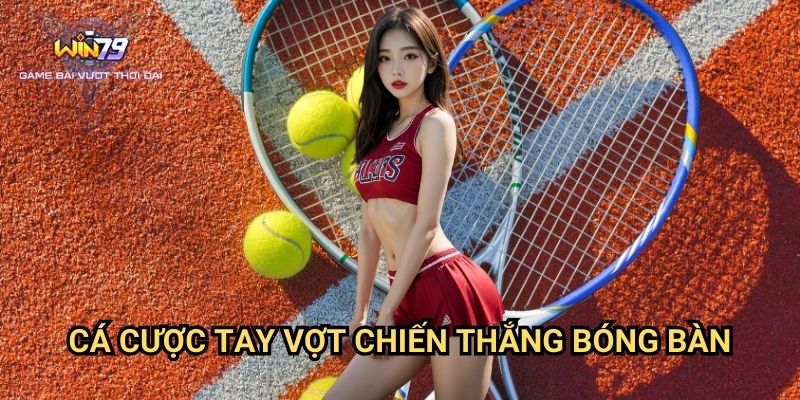 Cá Cược Tay Vợt Chiến Thắng Bóng Bàn Win79: Bí Quyết Dự Đoán Chính Xác
