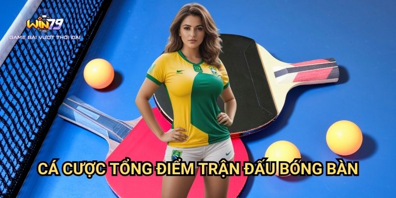 Cá Cược Tổng Điểm Trận Đấu Bóng Bàn Win79: Phân Tích Và Dự Đoán
