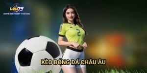 Kèo Bóng Đá Châu Âu Win79: Bí Quyết Thắng Cược Hiệu Quả