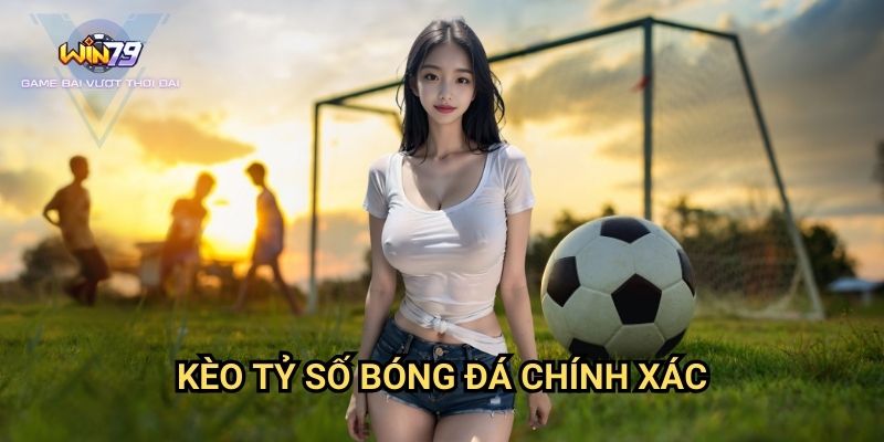 Kèo Tỷ Số Bóng Đá Chính Xác Win79: Nghệ Thuật Dự Đoán Tỷ Số