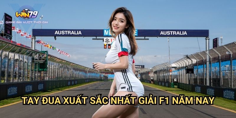 Tay Đua Xuất Sắc Nhất Giải F1 Năm Nay Win79: Phân Tích Chuyên Sâu
