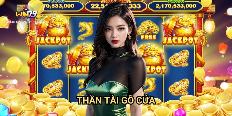 Thần Tài Gõ Cửa Win79: Hướng Dẫn Đón Lộc May Mắn
